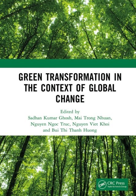Bui Thi Thanh Huong, Nguyen Viet Khoi, Nguyen Ngoc Truc, Mai Trong Nhuan, Sadhan Kumar Ghosh - Green Transformation in the Context of Global Change, E-bok