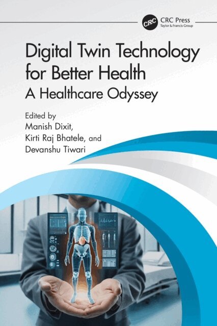 Devanshu Tiwari, Kirti Raj Bhatele, Manish Dixit - Digital Twin Technology for Better Health, E-bok