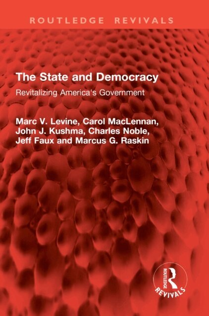 Marcus G. Raskin, Jeff Faux, Charles Noble, John J. Kushma, Carol MacLennan, Marc V. Levine - State and Democracy, E-bok