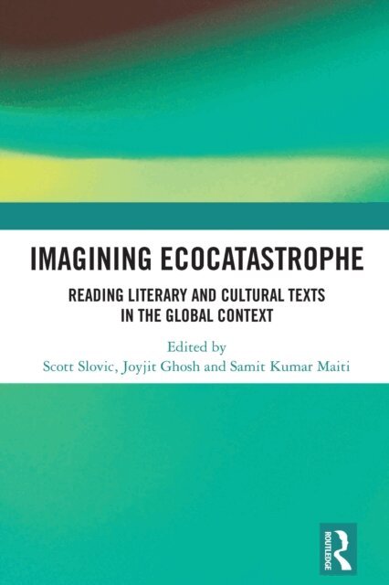 Samit Kumar Maiti, Joyjit Ghosh, Scott Slovic - Imagining Ecocatastrophe, E-bok