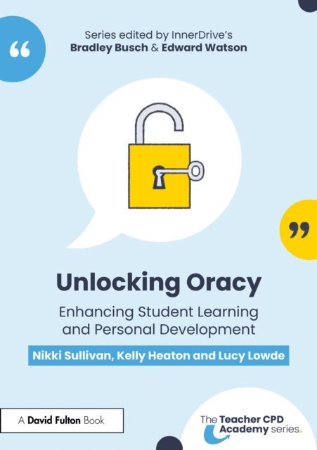 Lucy Lowde, Kelly Heaton, Nikki Sullivan - Unlocking Oracy, E-bok