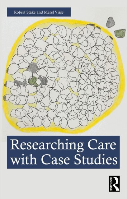 Merel Visse, Robert Stake - Researching Care with Case Studies, E-bok
