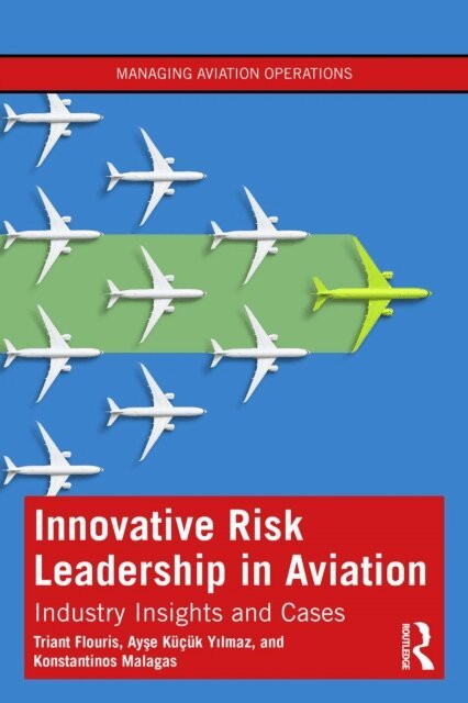Konstantinos Malagas, Ayse Kucuk Yilmaz, Triant Flouris - Innovative Risk Leadership in Aviation, E-bok