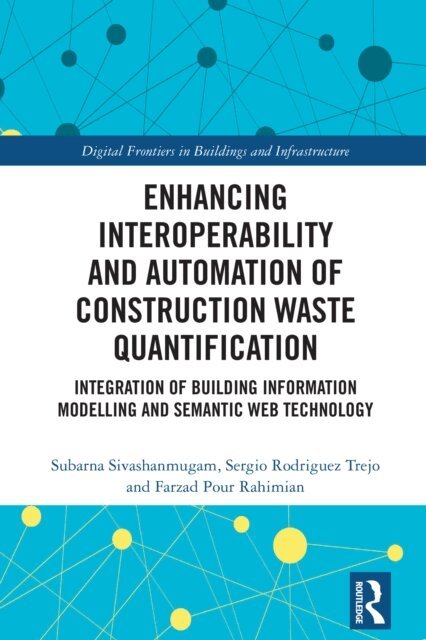 Farzad Pour Rahimian, Sergio Rodriguez Trejo, Subarna Sivashanmugam - Enhancing Interoperability and Automation of Construction Waste Quantification, E-bok