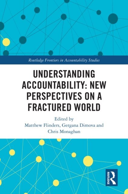 Chris Monaghan, Gergana Dimova, Matthew Flinders - Understanding Accountability: New Perspectives on a Fractured World, E-bok