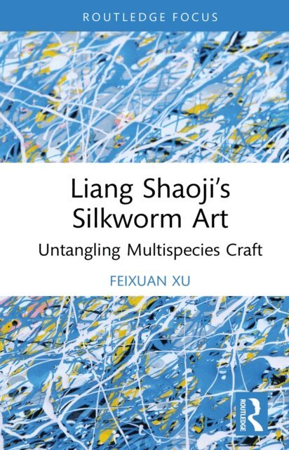 Feixuan Xu - Liang Shaoji's Silkworm Art, E-bok