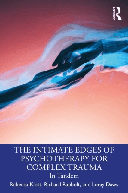 Loray Daws, Richard Raubolt, Rebecca Klott - Intimate Edges of Psychotherapy for Complex Trauma, E-bok