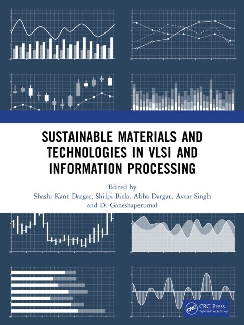 D. Ganeshaperumal, Avtar Singh, Abha Dargar, Shilpi Birla, Shashi Kant Dargar - Sustainable Materials and Technologies in VLSI and Information Processing, E-bok