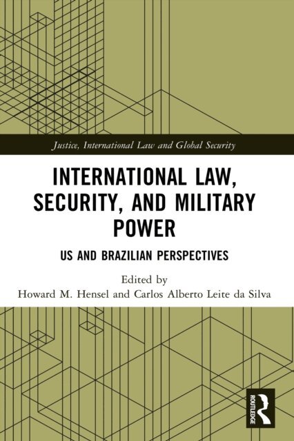 Carlos Alberto Leite da Silva, Howard Hensel - International Law, Security, and Military Power, E-bok