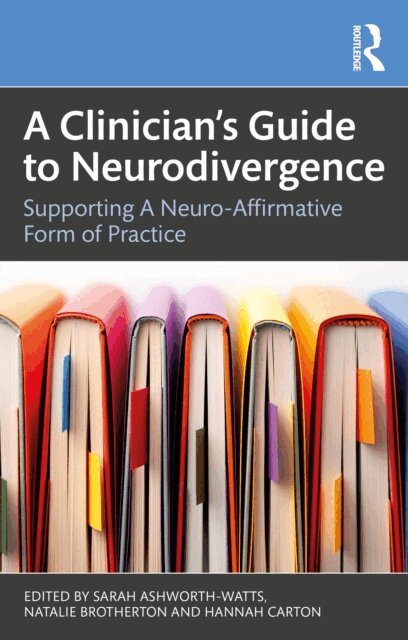 Hannah Carton, Natalie Brotherton, Sarah Ashworth-Watts - Clinician's Guide to Neurodivergence, E-bok
