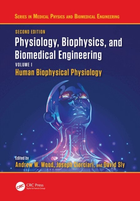 David Sly, Joseph Ciorciari, Andrew W. Wood - Physiology, Biophysics, and Biomedical Engineering, Volume I, E-bok