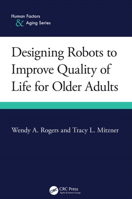 Tracy L. Mitzner, Wendy A. Rogers - Designing Robots to Improve Quality of Life for Older Adults, E-bok
