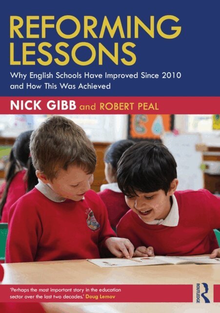 Robert Peal, Nick Gibb - Reforming Lessons: Why English Schools Have Improved Since 2010 and How This Was Achieved, E-bok