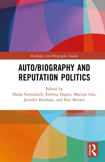 Eric Shiraev, Jennifer Keohane, Martijn Icks, Edwina Hagen, Nadja Gernalzick - Auto/Biography and Reputation Politics, E-bok