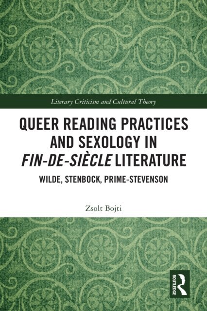 Zsolt Bojti - Queer Reading Practices and Sexology in Fin-de-Siecle Literature, E-bok