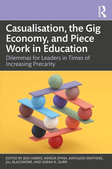 Sarah K. Gurr, Jill Blackmore, Kathleen Smithers, Nerida Spina, Jess Harris - Casualisation, the Gig Economy, and Piece Work in Education, E-bok