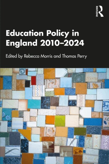 Thomas Perry, Rebecca Morris - Education Policy in England 2010-2024, E-bok