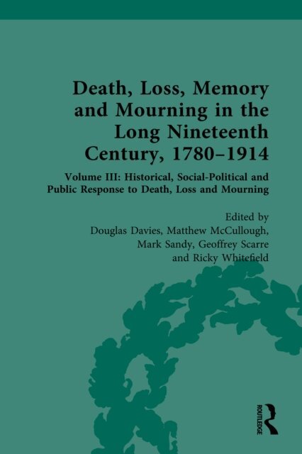 Ricky Whitefield, Geoffrey Scarre, Mark Sandy, Matthew McCullough, Douglas Davies - Death, Loss, Memory and Mourning in the Long Nineteenth Century, 1780-1914, E-bok