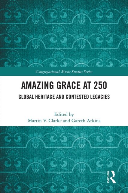 Gareth Atkins, Martin V. Clarke - Amazing Grace at 250, E-bok