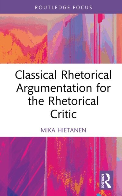 Mika Hietanen - Classical Rhetorical Argumentation for the Rhetorical Critic, E-bok