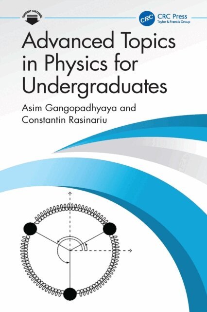 Constantin Rasinariu, Asim Gangopadhyaya - Advanced Topics in Physics for Undergraduates, E-bok