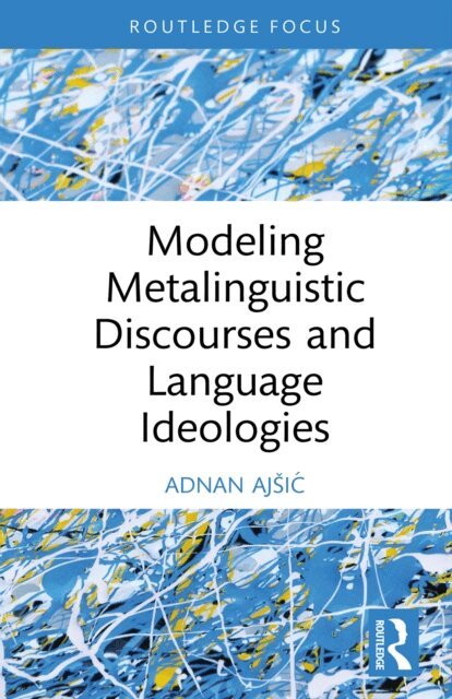 Adnan Ajsic - Modeling Metalinguistic Discourses and Language Ideologies, E-bok