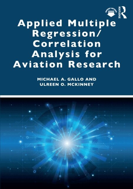 Ulreen O. McKinney, Michael A. Gallo - Applied Multiple Regression/Correlation Analysis for Aviation Research, E-bok