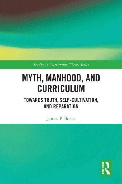 James P. Burns - Myth, Manhood, and Curriculum, E-bok