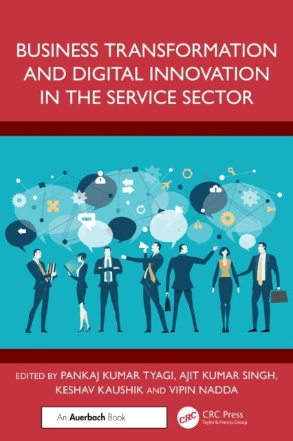 Vipin Nadda, Keshav Kaushik, Ajit Kumar Singh, Pankaj Kumar Tyagi - Business Transformation and Digital Innovation in the Service Sector, E-bok