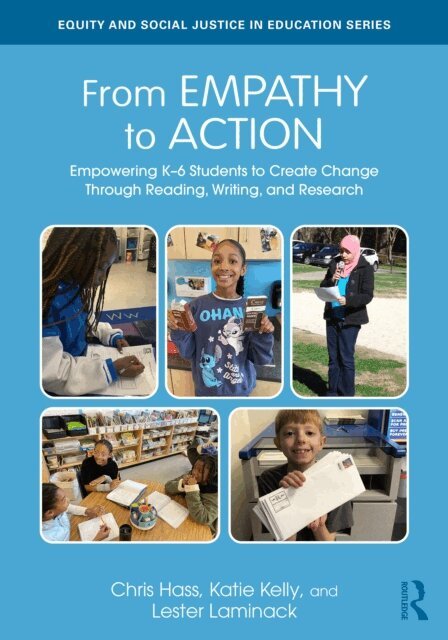 Lester Laminack, Katie Kelly, Chris Hass - From Empathy to Action: Empowering K-6 Students to Create Change Through Reading, Writing, and Research, E-bok