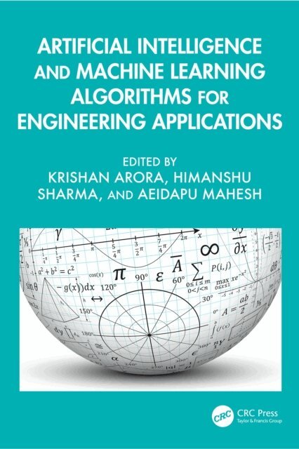 Aeidapu Mahesh, Himanshu Sharma, Krishan Arora - Artificial Intelligence and Machine Learning Algorithms for Engineering Applications, E-bok