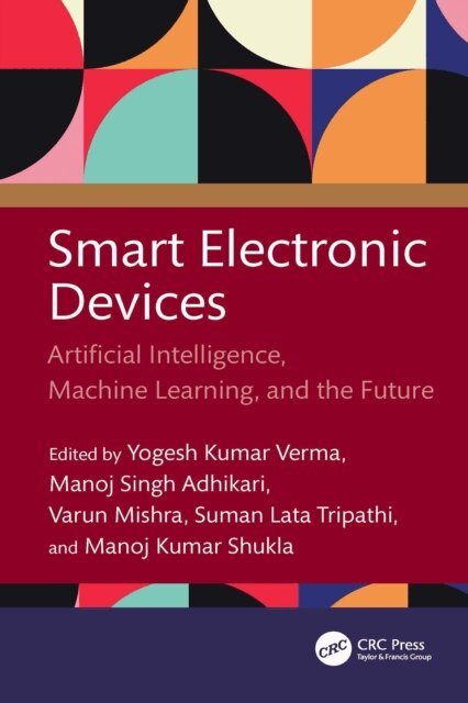 Manoj Kumar Shukla, Suman Lata Tripathi, Varun Mishra, Manoj Singh Adhikari, Yogesh Kumar Verma - Smart Electronic Devices, E-bok
