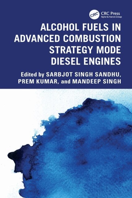 Mandeep Singh, Prem Kumar, Sarbjot Singh Sandhu - Alcohol Fuels in Advanced Combustion Strategy Mode Diesel Engines, E-bok