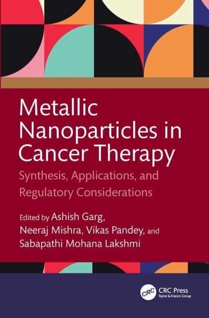 Sabapathi Mohana Lakshmi, Vikas Pandey, Neeraj Mishra, Ashish Garg - Metallic Nanoparticles in Cancer Therapy, E-bok