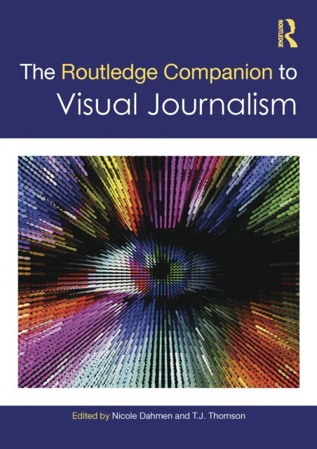 T.J. Thomson, Nicole Dahmen - Routledge Companion to Visual Journalism, E-bok