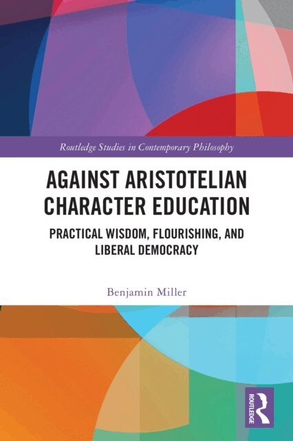 Benjamin Miller - Against Aristotelian Character Education, E-bok
