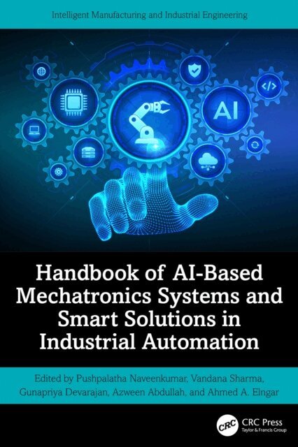 Ahmed A. Elngar, Azween Abdullah, Gunapriya Devarajan, Vandana Sharma, Pushpalatha Naveenkumar - Handbook of AI-Based Mechatronics Systems and Smart Solutions in Industrial Automation, E-bok