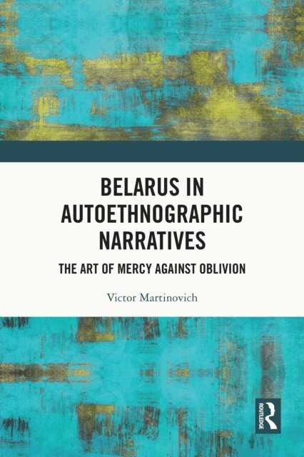 Victor Martinovich - Belarus in Autoethnographic Narratives, E-bok