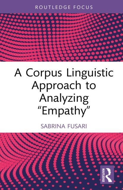 Sabrina Fusari - Corpus Linguistic Approach to Analyzing &quote;Empathy&quote;, E-bok