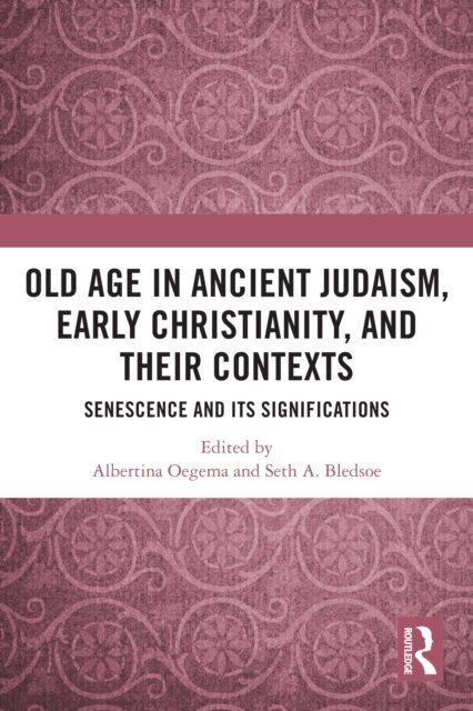 Seth A. Bledsoe, Albertina Oegema - Old Age in Ancient Judaism, Early Christianity, and Their Contexts, E-bok