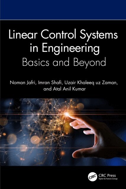 Atal Anil Kumar, Uzair Khaleeq uz Zaman, Imran Shafi, Noman Jafri - Linear Control Systems in Engineering, E-bok