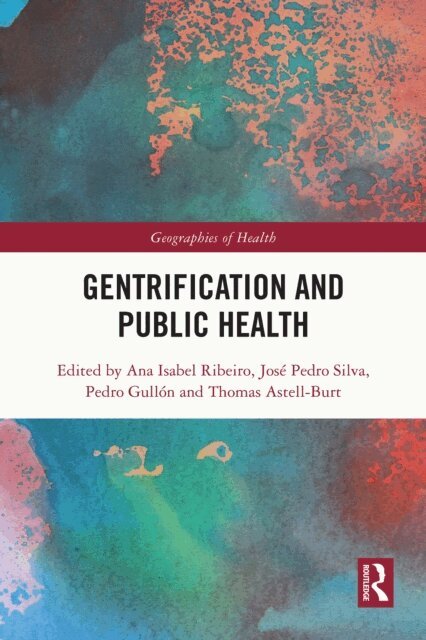 Thomas Astell-Burt, Pedro Gullon, Jose Pedro Silva, Ana Isabel Ribeiro - Gentrification and Public Health, E-bok