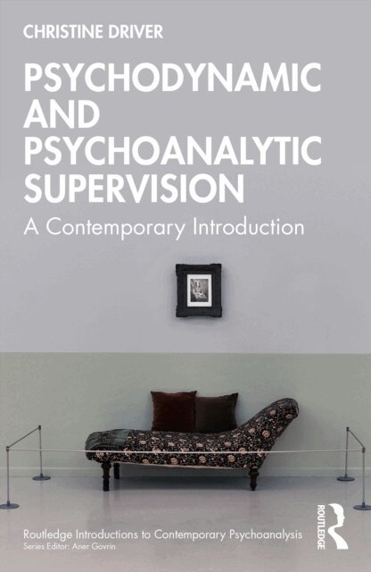 Christine Driver - Psychodynamic and Psychoanalytic Supervision, E-bok