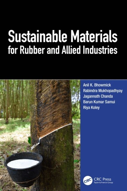 Riya Koley, Barun Kumar Samui, Jagannath Chanda, Rabindra Mukhopadhyay, Anil K. Bhowmick - Sustainable Materials for Rubber and Allied Industries, E-bok