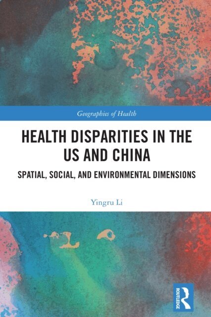 Yingru Li - Health Disparities in the US and China, E-bok