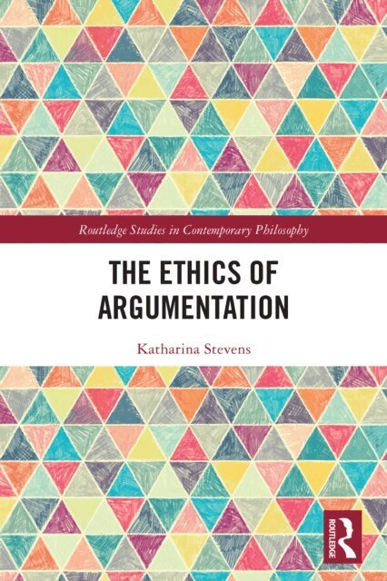 Katharina Stevens - Ethics of Argumentation, E-bok