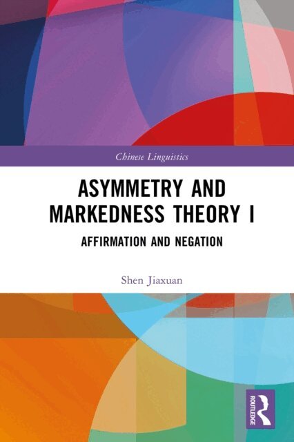Shen Jiaxuan - Asymmetry and Markedness Theory I, E-bok