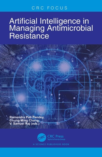 V. Samuel Raj, Chung-Ming Chang, Ramendra Pati Pandey - Artificial Intelligence in Managing Antimicrobial Resistance, E-bok