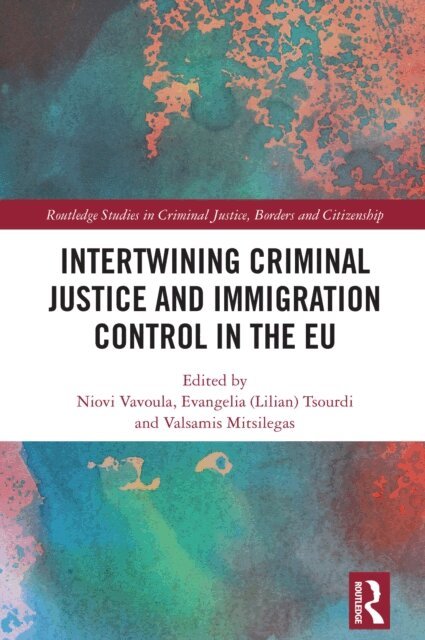 Valsamis Mitsilegas, Evangelia (Lilian) Tsourdi, Niovi Vavoula - Intertwining Criminal Justice and Immigration Control in the EU, E-bok