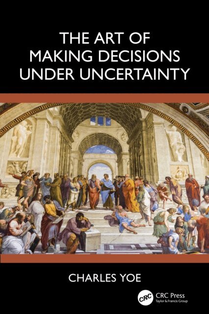 Charles Yoe - Art of Making Decisions Under Uncertainty, E-bok